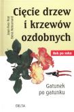 Cięcie drzew i krzewów ozdobnych. Autor: Prat Jean-Yves, Retournard Denis. Dadada.pl Okładka książki Cięcie drzew i krzewów ozdobnych