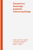 Cmentarze dawnego powiatu zaleszczyckiego. Autor: Czyż Anna Sylwia, Gutowski Bartłomiej. Dadada.pl Okładka książki Cmentarze dawnego powiatu zaleszczyckiego