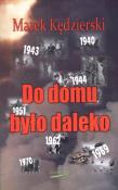 Do domu było daleko. Autor: Kędzierski Marek. Dadada.pl Okładka książki Do domu było daleko