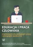 Edukacja i praca człowieka implikacjami dla pedagogiki pracy i pedagogiki społecznej. Autor: Baraniak Barbara, Wolter Edyta, Sałyga Marzena, Kulpa-Puczyńska Aleksandra, Brzeziński Jacek. Dadada.pl Okładka książki Edukacja i praca człowieka implikacjami dla pedagogiki pracy i pedagogiki społecznej