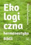 Ekologiczna hermeneutyka Biblii cele rezultaty zastosowania. Autor: Twardziłowski Tomasz. Dadada.pl Okładka książki Ekologiczna hermeneutyka Biblii cele rezultaty zastosowania