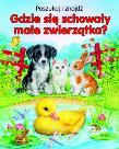 Okładka książki Gdzie się schowały małe zwierzątka? Poszukaj i znajdź