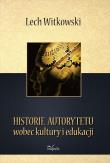 Historie autorytetu wobec kultury i edukacji. Autor: Witkowski Lech. Dadada.pl Okładka książki Historie autorytetu wobec kultury i edukacji