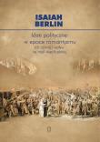 Idee polityczne w epoce romantyzmu. Autor: Berlin Isaiah. Dadada.pl Okładka książki Idee polityczne w epoce romantyzmu