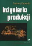 Inżynieria produkcji. Autor: Karpiński Tadeusz. Dadada.pl Okładka książki Inżynieria produkcji