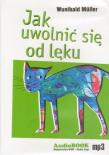 Jak uwolnić się od lęku - Audiobook. Autor: Wunibald Mller. Dadada.pl Okładka książki Jak uwolnić się od lęku - Audiobook