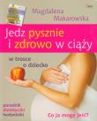 Jedz pysznie i zdrowo w ciąży. Autor: Magdalena Makarowska. Dadada.pl Okładka książki Jedz pysznie i zdrowo w ciąży