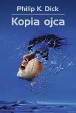 Kopia ojca. Autor: Philip K. Dick. Dadada.pl Okładka książki Kopia ojca