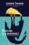 Krocząc w ciemności. Autor: Swann Leonie. Dadada.pl Okładka książki Krocząc w ciemności