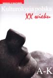Okładka książki Kulturologia polska XX wieku Tom 1: A-K