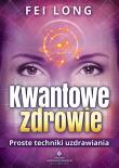Kwantowe zdrowie. Proste techniki uzdrawiania. Autor: Fei Long. Dadada.pl Okładka książki Kwantowe zdrowie. Proste techniki uzdrawiania
