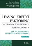 Leasing kredyt faktoring jako formy finansowania przedsiębiorstw. Autor: Baran Barbara, Biernacki Krzysztof, Kowalska Agnieszka, Kowalski Artur. Dadada.pl Okładka książki Leasing kredyt faktoring jako formy finansowania przedsiębiorstw