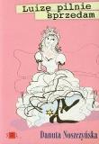 Luizę pilnie sprzedam - Danuta Noszczyńska. Autor: Noszczyńska Danuta. Dadada.pl Okładka książki Luizę pilnie sprzedam - Danuta Noszczyńska