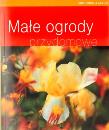 Okładka książki Małe ogrody przydomowe