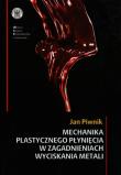 Mechanika plastycznego płynięcia w zagadnieniach wyciskania metali. Autor: Piwnik Jan. Dadada.pl Okładka książki Mechanika plastycznego płynięcia w zagadnieniach wyciskania metali
