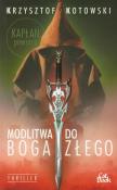 Modlitwa do Boga Złego. Autor: Kotowski Krzysztof. Dadada.pl Okładka książki Modlitwa do Boga Złego