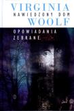 Nawiedzony dom Opowiadania zebrane. Autor: Woolf Virginia. Dadada.pl Okładka książki Nawiedzony dom Opowiadania zebrane