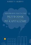Niepoprawny politycznie przewodnik po kapitalizmie. Autor: Robert Murphy. Dadada.pl Okładka książki Niepoprawny politycznie przewodnik po kapitalizmie