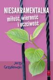 Niesakramentalna miłość, wierność i uczciwość. Autor: Jerzy Grzybowski. Dadada.pl Okładka książki Niesakramentalna miłość, wierność i uczciwość