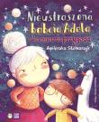 Nieustraszona babcia Adela i kosmiczna przygoda. Autor: Stelmaszyk Agnieszka. Dadada.pl Okładka książki Nieustraszona babcia Adela i kosmiczna przygoda
