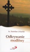 Odkrywanie modlitwy. Autor: ks. Stanisław Urbański. Dadada.pl Okładka książki Odkrywanie modlitwy