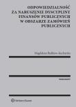 Odpowiedzialność za naruszenie dyscypliny finansów publicznych w obszarze zamówień publicznych. Autor: Bielikow-Kucharska Magdalena. Dadada.pl Okładka książki Odpowiedzialność za naruszenie dyscypliny finansów publicznych w obszarze zamówień publicznych