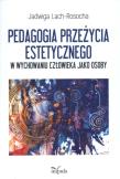 Pedagogia przeżycia estetycznego. Autor: Lach-Rosocha Jadwiga. Dadada.pl Okładka książki Pedagogia przeżycia estetycznego