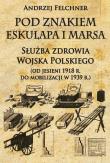 Okładka książki Pod znakiem Eskulapa i Marsa Służba zdrowia Wojska Polskiego