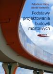 Podstawy projektowania budowli mostowych. Autor: Arkadiusz Madaj, Wołowicki Witold. Dadada.pl Okładka książki Podstawy projektowania budowli mostowych