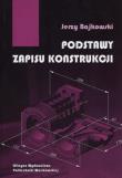 Podstawy zapisu konstrukcji. Autor: Bajkowski Jerzy. Dadada.pl Okładka książki Podstawy zapisu konstrukcji