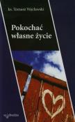 Pokochać własne życie. Autor: Węcławski Tomasz. Dadada.pl Okładka książki Pokochać własne życie