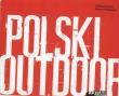 Polski Outdoor. Autor: Dymna Elżbieta, Rutkiewicz Marcin. Dadada.pl Okładka książki Polski Outdoor
