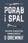 Porąb i spal. Wszystko, co mężczyzna powinien wiedzieć o drewnie. Autor: Lars Mytting. Dadada.pl Okładka książki Porąb i spal. Wszystko, co mężczyzna powinien wiedzieć o drewnie