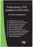 Opakowanie Prawo pracy ZUS podatki w 2016 roku 10 zmian w przepisach - stan prawny na 1 stycznia 2016
