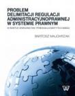 Problem delimitacji regulacji administracyjnoprawnej w świetle orzecznictwa Trybunału Konstytucyjneg. Autor: Majchrzak Bartosz. Dadada.pl Okładka książki Problem delimitacji regulacji administracyjnoprawnej w świetle orzecznictwa Trybunału Konstytucyjneg