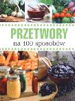 Okładka książki Przetwory na 100 sposobów