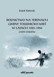 Okładka książki Rolnictwo na terenach gminy Tolkmicko-wieś w latach 1945-1956. Zarys dziejów