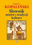 Słownik mitów i tradycji kultury. Autor: Kopaliński Władysław. Dadada.pl Okładka książki Słownik mitów i tradycji kultury