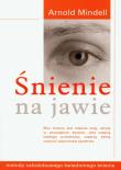 Śnienie na jawie. Autor: Arnold Mindell. Dadada.pl Okładka książki Śnienie na jawie