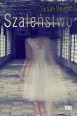 Szaleństwo. Autor: Vaugh Susan. Dadada.pl Okładka książki Szaleństwo