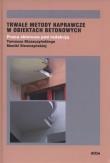 Trwałe metody naprawcze w obiektach betonowych. Autor: Błaszczyński Tomasz, Siewczyńska Monika. Dadada.pl Okładka książki Trwałe metody naprawcze w obiektach betonowych