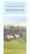 Widok z mojego okna. Przepisy nie tylko na życie. Autor: Kalicińska Małgorzata. Dadada.pl Okładka książki Widok z mojego okna. Przepisy nie tylko na życie