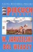 Wojciech Jaruzelski. Ból władzy. Autor: Piecuch Henryk. Dadada.pl Okładka książki Wojciech Jaruzelski. Ból władzy