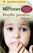 Wszystko pamiętam, tatusiu. Autor: Matthews Katie. Dadada.pl Okładka książki Wszystko pamiętam, tatusiu