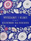 Wyciszające i kojące kolorowanie dla dorosłych. Autor: OPRACOWANIE  ZBIOROWE. Dadada.pl Okładka książki Wyciszające i kojące kolorowanie dla dorosłych