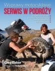 Wyprawy motocyklowe Serwis w podróży. Autor: Baker Greg. Dadada.pl Okładka książki Wyprawy motocyklowe Serwis w podróży