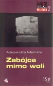 Zabójca mimo woli. Autor: Aleksandra Marinina. Dadada.pl Okładka książki Zabójca mimo woli