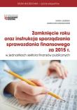 Zamknięcie roku oraz instrukcja sporządzania sprawozdania finansowego za rok 2015. Autor: Jasińska Maria, Kurzątkowski Grzegorz. Dadada.pl Okładka książki Zamknięcie roku oraz instrukcja sporządzania sprawozdania finansowego za rok 2015
