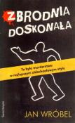 Zbrodnia doskonała. Autor: Wróbel Janusz. Dadada.pl Okładka książki Zbrodnia doskonała