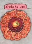 Zjedz to sam. Autor: Mizielińska Aleksandra, Mizieliński Daniel. Dadada.pl Okładka książki Zjedz to sam
